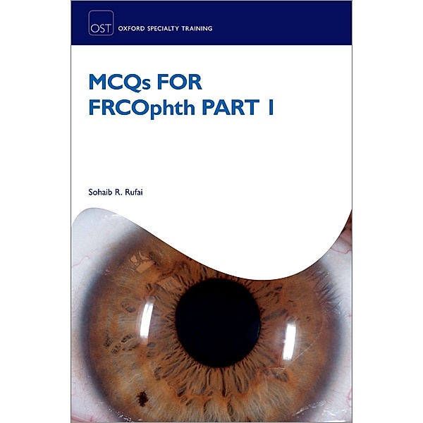 MCQs for FRCOphth Part 1 / Oxford Specialty Training: Revision Texts, Sohaib R. Rufai