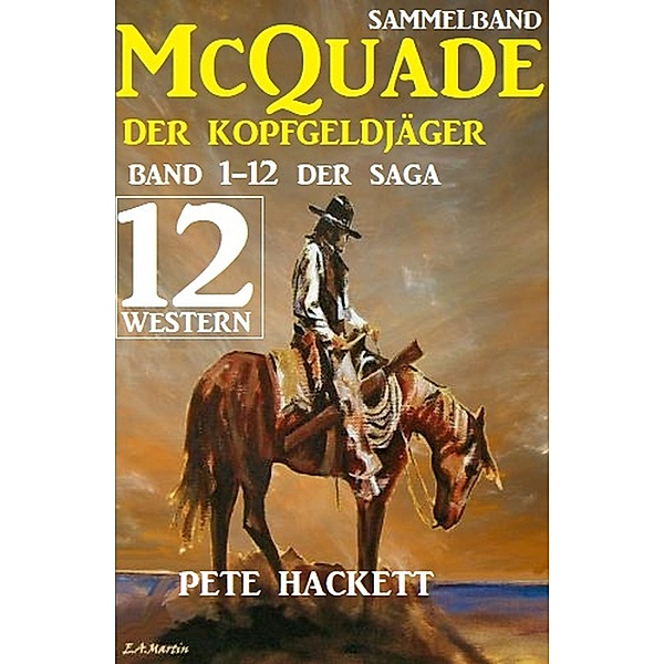 McQuade - Der Kopfgeldjäger, Teil 1-12 der Saga (Western), Pete Hackett