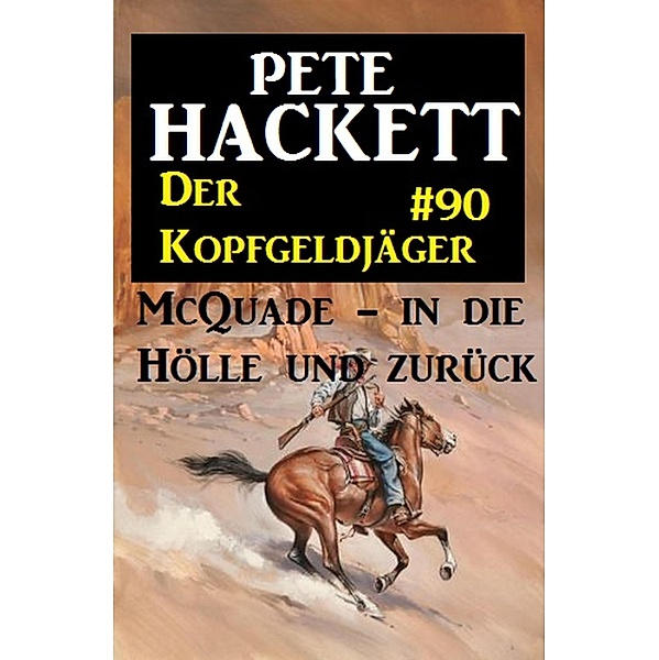 McQuade - in die Hölle und zurück / Der Kopfgeldjäger Bd.90, Pete Hackett