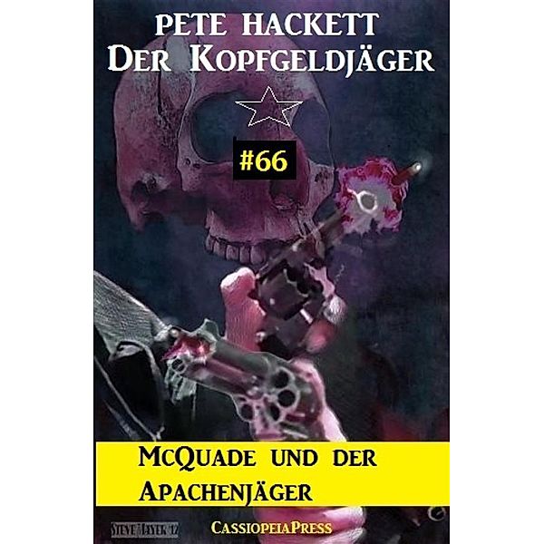 McQuade und der Apachenjäger (Der Kopfgeldjäger, Band 66), Pete Hackett