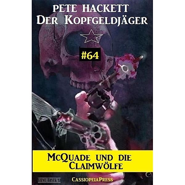 McQuade und die Claimwölfe (Der Kopfgeldjäger, Band 64), Pete Hackett