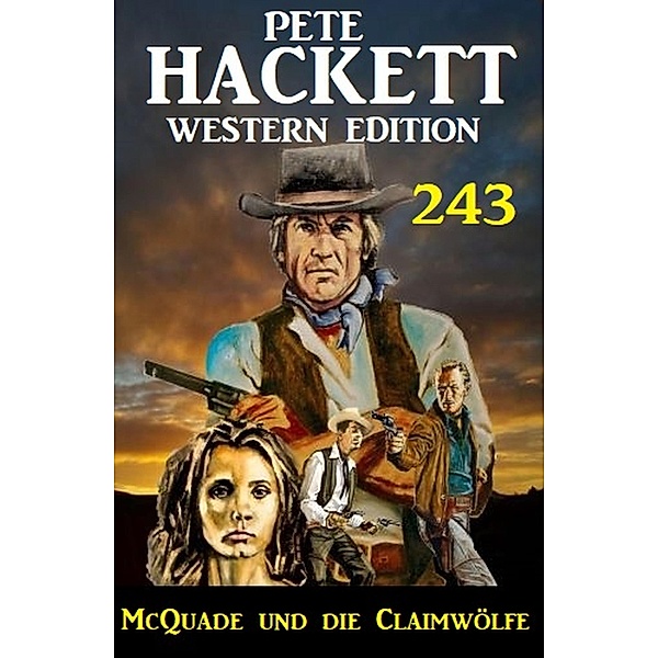 McQuade und die Claimwölfe: Pete Hackett Western Edition 243, Pete Hackett