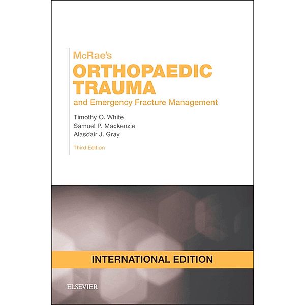 McRae's Orthopaedic Trauma and Emergency Fracture Management, Timothy O White, Samuel P Mackenzie, Alasdair J Gray
