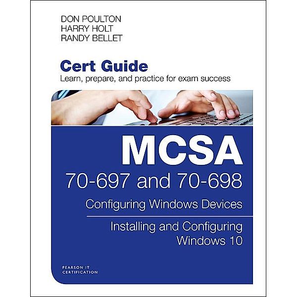 MCSA 70-697 and 70-698 Cert Guide, Don Poulton, Harry Holt, Randy Bellet