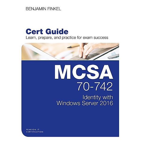 MCSA 70-742 Cert Guide, Benjamin Finkel
