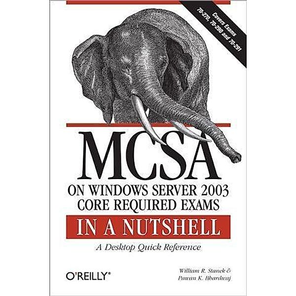 MCSA on Windows Server 2003 Core Exams in a Nutshell, William R. Stanek