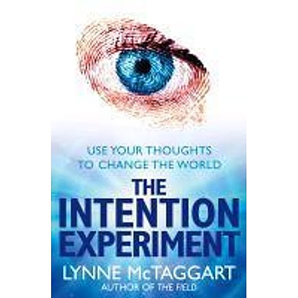 McTaggart, L: The Intention Experiment, Lynne McTaggart