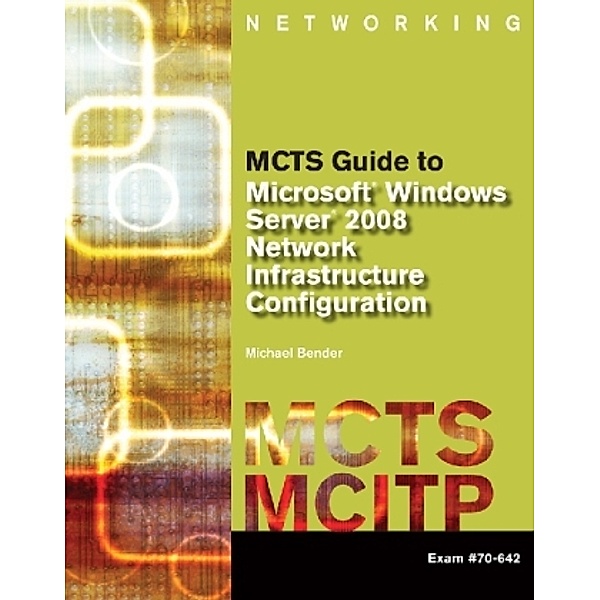 MCTS Guide to Microsoft Windows Server 2008 Network Infrastructure Configuration (exam #70-642), m.  Buch, m.  CD-ROM; ., Michael Bender