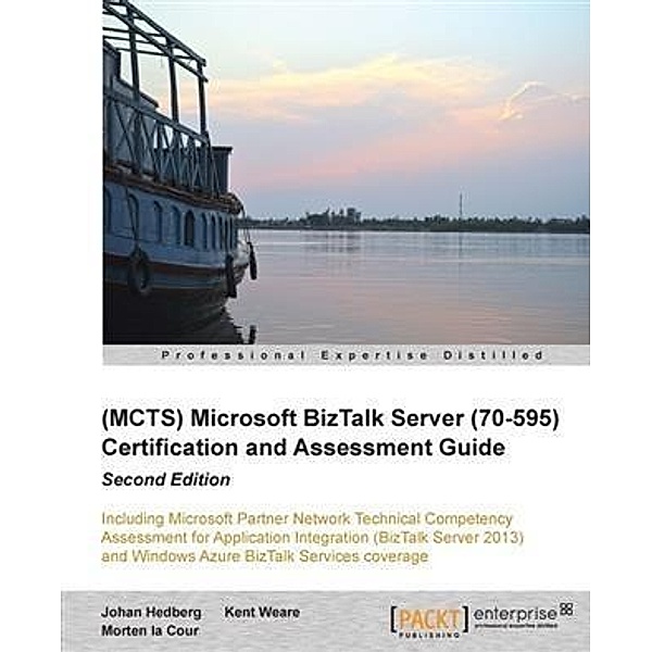 (MCTS) Microsoft BizTalk Server (70-595) Certification and Assessment Guide, Johan Hedberg