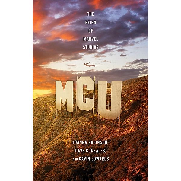 MCU: The Reign of Marvel Studios, Joanna Robinson, Dave Gonzales, Gavin Edwards