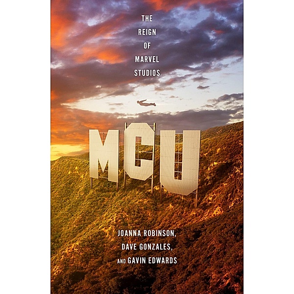 MCU: The Reign of Marvel Studios, Joanna Robinson, Dave Gonzales, Gavin Edwards