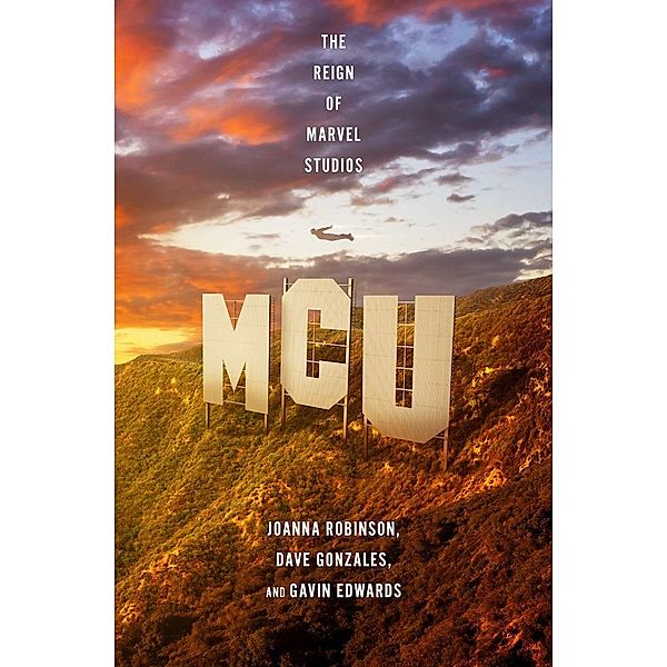 MCU - The Reign of Marvel Studios, Joanna Robinson, Dave Gonzales, Gavin Edwards