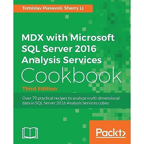 MDX with Microsoft SQL Server 2016 Analysis Services Cookbook - Third Edition, Tomislav Piasevoli