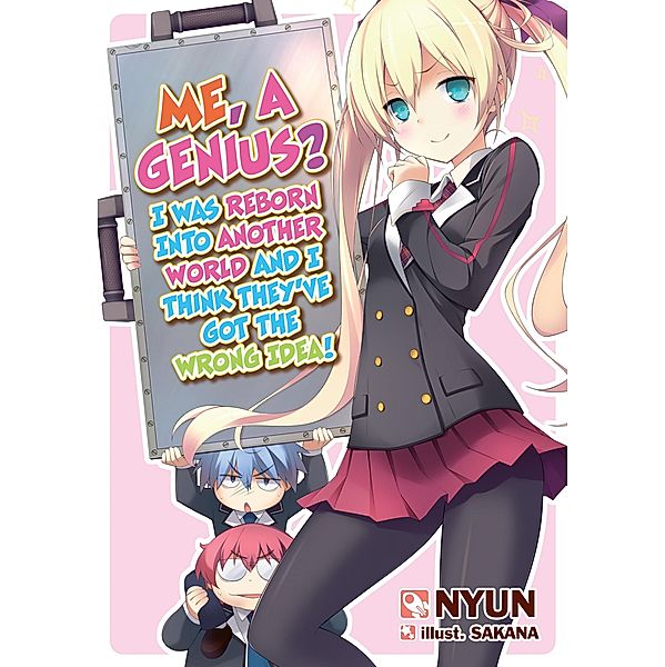 Me, a Genius? I Was Reborn into Another World and I Think They've Got the Wrong Idea! Volume 1 / Me, a Genius? I Was Reborn into Another World and I Think They've Got the Wrong Idea! Bd.1, Nyun