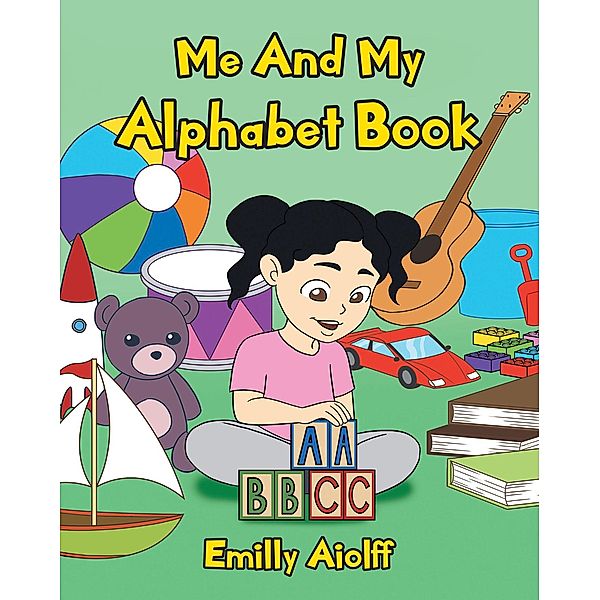Me and My Alphabet Book / Christian Faith Publishing, Inc., Emilly Aiolff