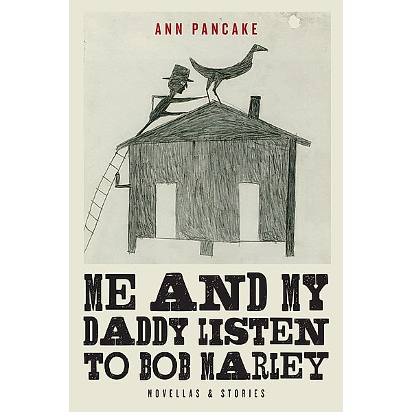 Me and My Daddy Listen to Bob Marley, Ann Pancake