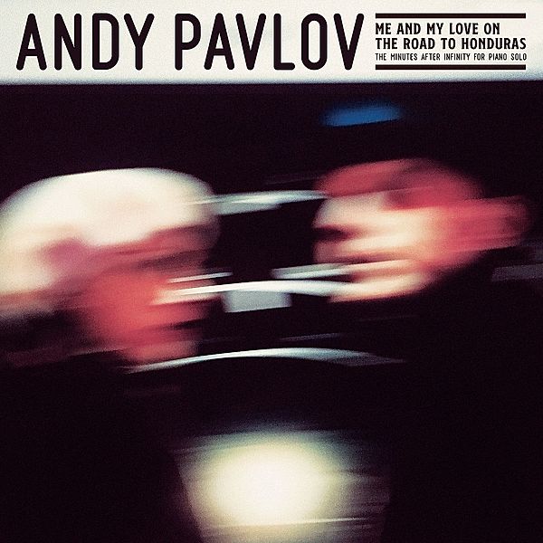 Me And My Love On The Road To Honduras (Vinyl), Andy Pavlov