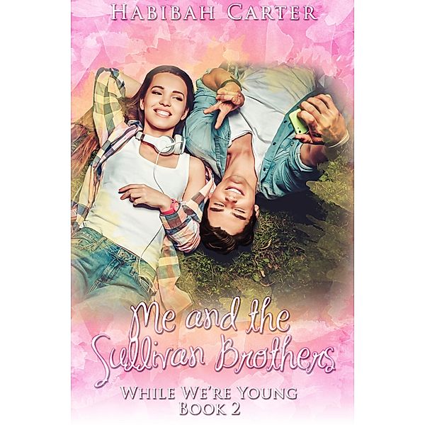 Me and the Sullivan Brothers (While We're Young, #2) / While We're Young, Habibah Carter