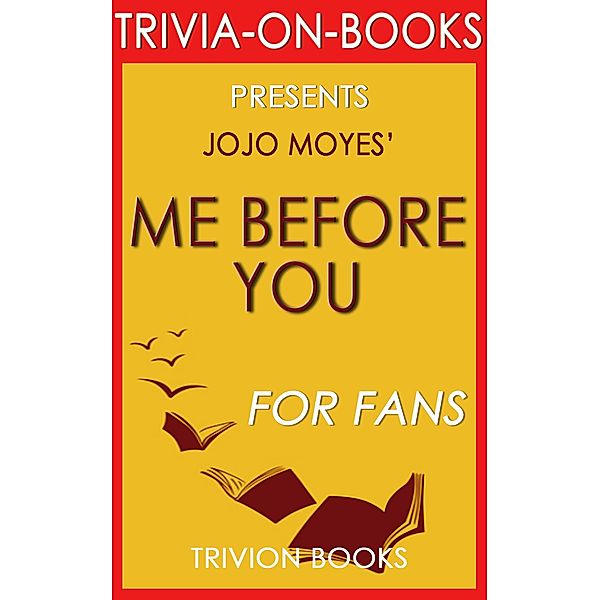 Me Before You: A Novel by Jojo Moyes (Trivia-On-Books), Trivion Books