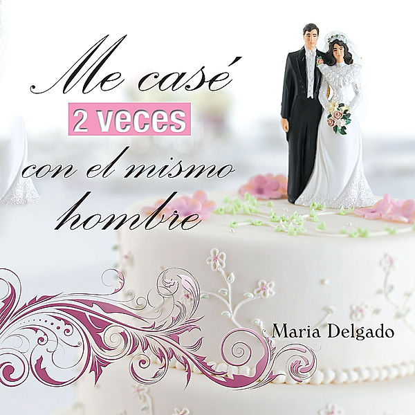 Me Case 2 Veces Con El Mismo Hombre, Maria Delgado