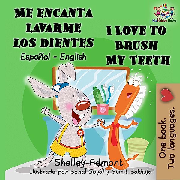 Me encanta lavarme los dientes  I Love to Brush My Teeth / Spanish English Bilingual Collection, Shelley Admont