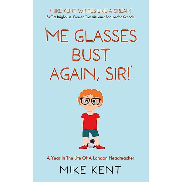 'Me Glasses Bust Again, Sir!', Mike Kent