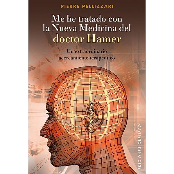 Me he tratado con la nueva medicina del Dr. Hamer: un extraordinario acercamiento terapéutico / SALUD Y VIDA NATURAL, Pierre Pellizzari