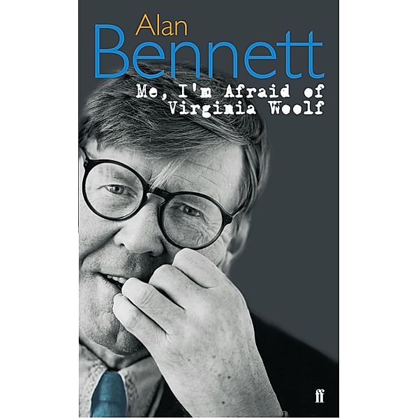 Me, I'm Afraid of Virginia Woolf, Alan Bennett