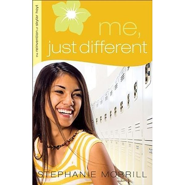 Me, Just Different (The Reinvention of Skylar Hoyt Book #1), Stephanie Morrill