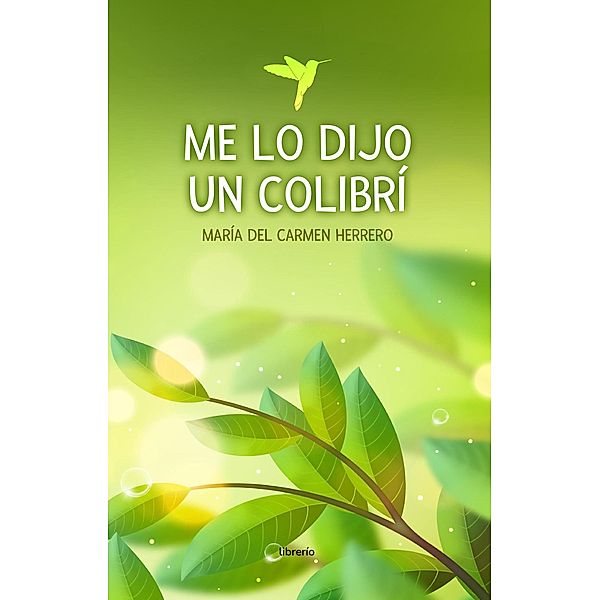 Me lo dijo un Colibrí, María del Carmen Herrero, Librerío Editores