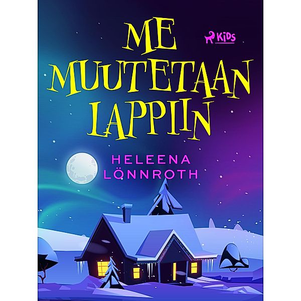 Me muutetaan Lappiin / Noora ja Mikko Bd.2, Heleena Lönnroth