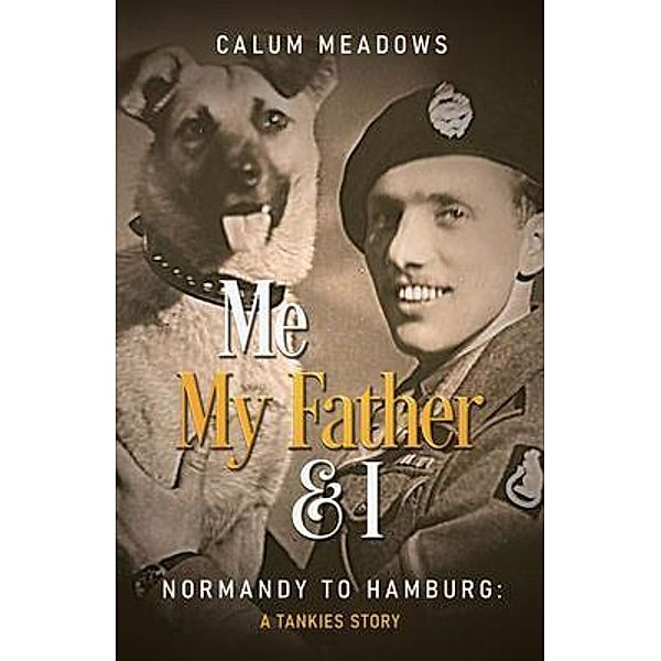 Me, My Father and I: Normandy to Hamburg, Calum Meadows