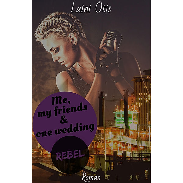 Me & my friends: Me, my friends & one wedding 1: Rebel, Laini Otis