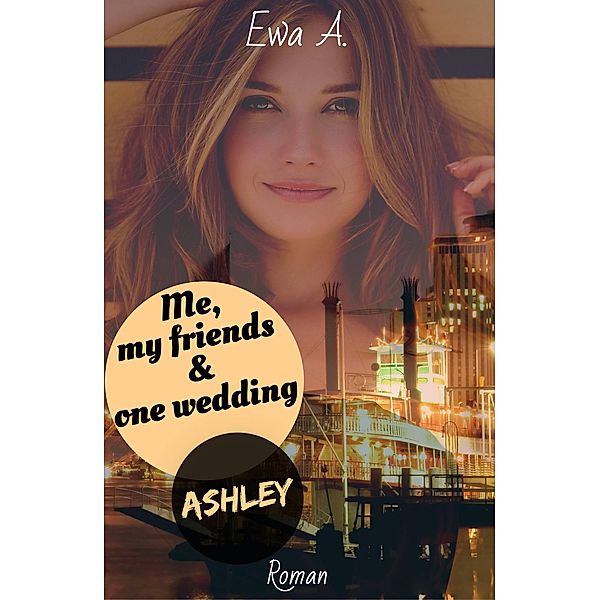 Me, my friends & one wedding 4: Ashley, Ewa A., R*E*A*L* Romance
