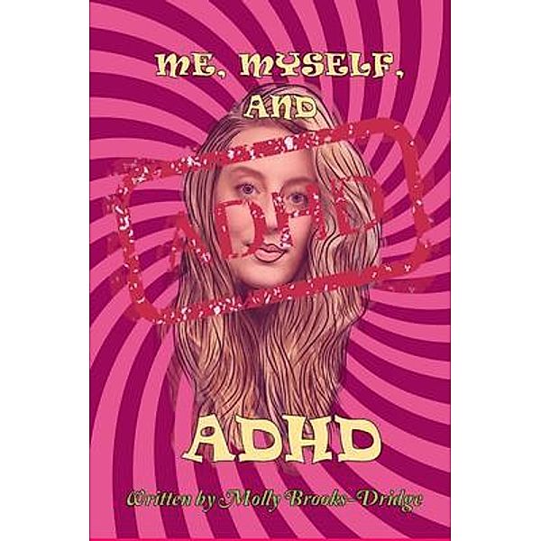 Me Myself And ADHD / Ginger Fyre Press, Molly Brooks-Dridge