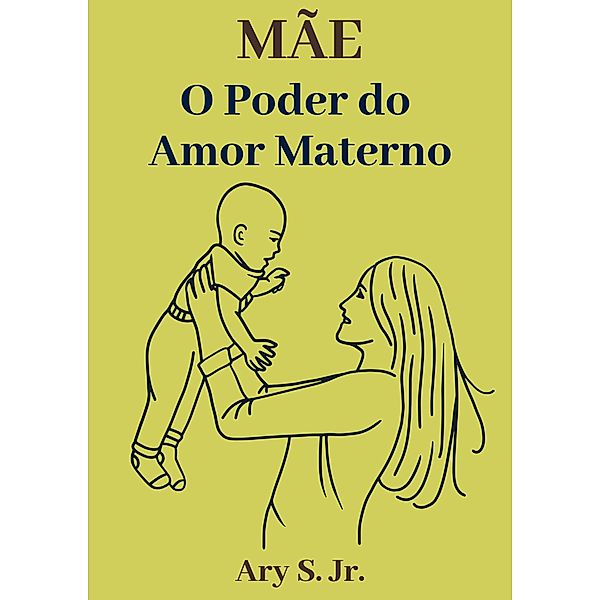 Mãe O Poder do Amor Materno, Ary S.