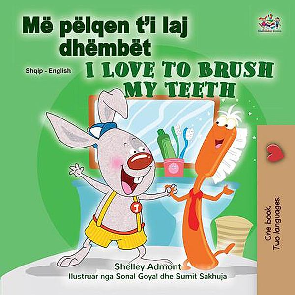 Më pëlqen t'i laj dhëmbët I Love to Brush My Teeth (Albanian English Bilingual Collection) / Albanian English Bilingual Collection, Shelley Admont, Kidkiddos Books