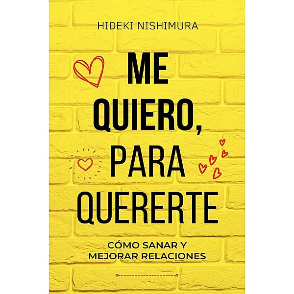 Me quiero, para quererte: Cómo sanar y mejorar relaciones, Hideki Nishimura