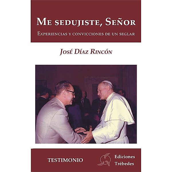 Me sedujiste, Señor / Testimonio, José Díaz Rincon