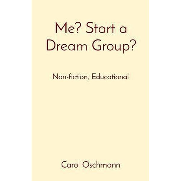 Me? Start a Dream Group?, Carol J Oschmann