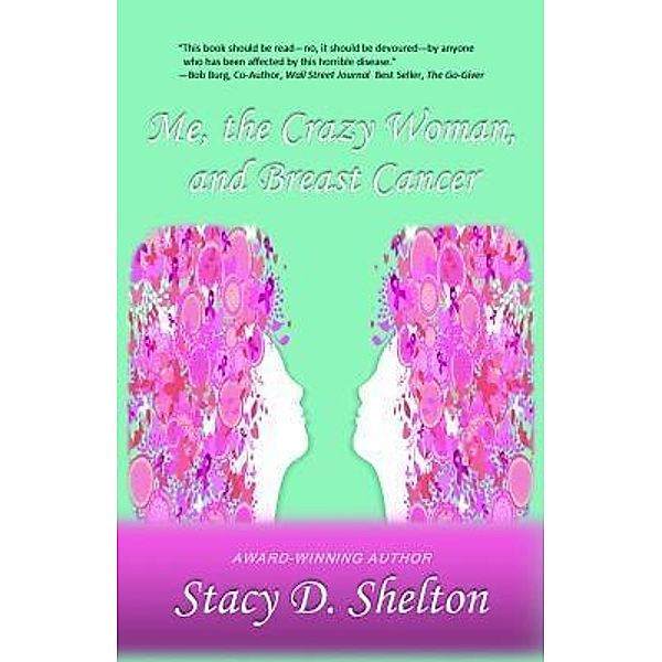 Me, the Crazy Woman, and Breast Cancer, Stacy D Shelton