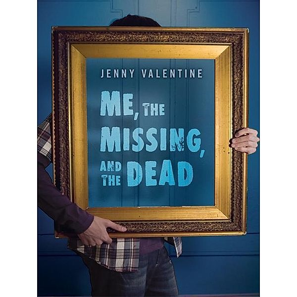 Me, the Missing, and the Dead, Jenny Valentine