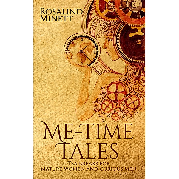 Me-Time Tales. Tea Breaks for Mature Women and Curious Men, Rosalind Minett