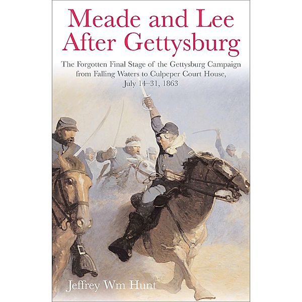 Meade and Lee After Gettysburg, Jeffrey Wm Hunt