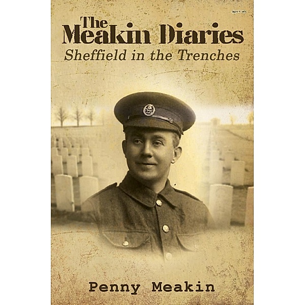 Meakin Penny: Meakin Diaries - Sheffield in the Trenches, Meakin Penny