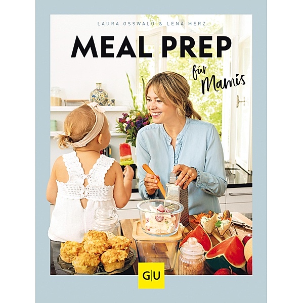 Meal Prep für Mamis / GU Familienküche, Laura Osswald, Lena Merz