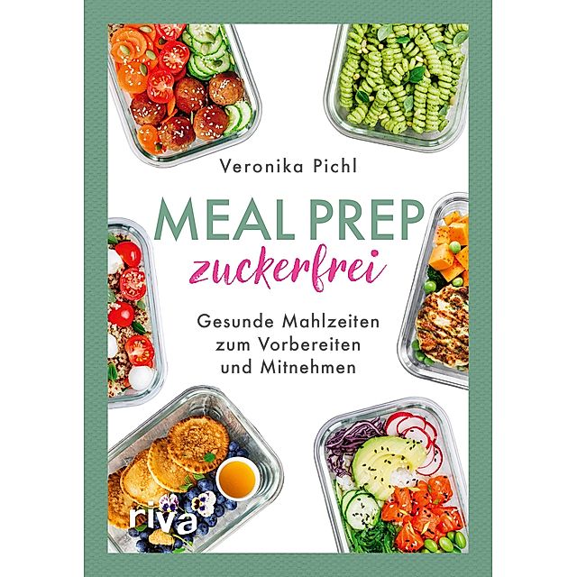 Meal Prep zuckerfrei Buch von Veronika Pichl versandkostenfrei bestellen