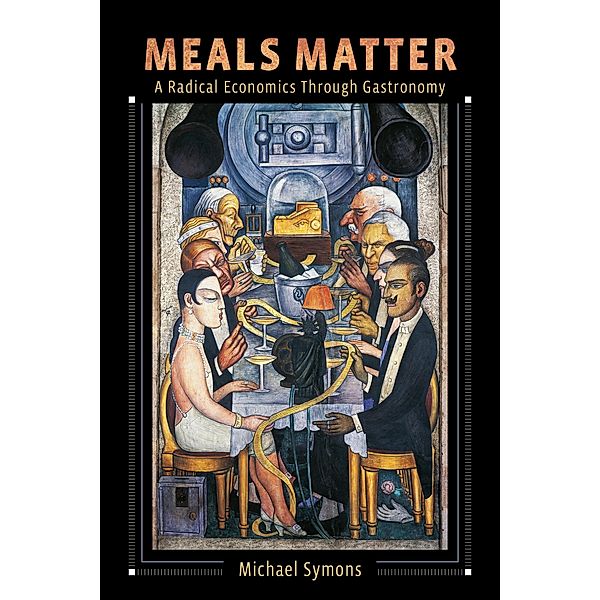 Meals Matter / Arts and Traditions of the Table: Perspectives on Culinary History, Michael Symons