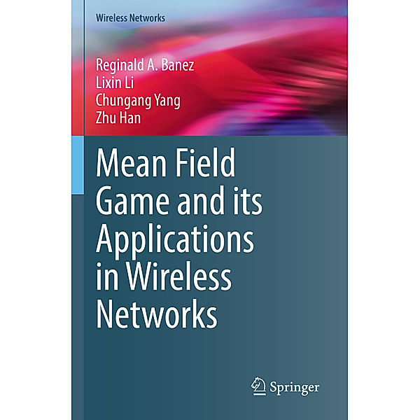 Mean Field Game and its Applications in Wireless Networks, Reginald A. Banez, Lixin Li, Chungang Yang, Zhu Han