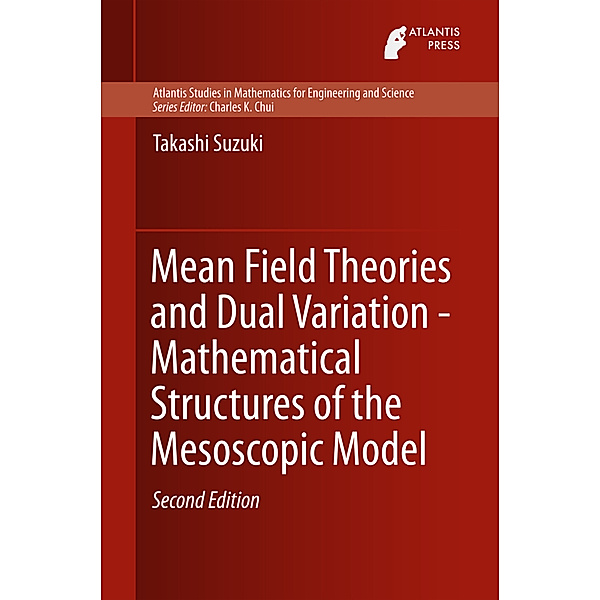 Mean Field Theories and Dual Variation - Mathematical Structures of the Mesoscopic Model, Takashi Suzuki
